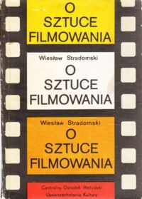 Zdjęcie nr 1 okładki Stradomski Wiesław O sztuce filmowania.Zarys metodyki i estetyki.