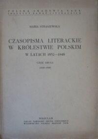 Miniatura okładki Straszewska Maria Czasopisma literackie w Królestwie Polskim w latach 1832-1848. Część druga (1840-1848). /Studia Historycznoliterackie pod redakcją Jana Kotta. Tom XXIII/