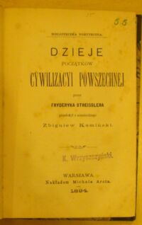 Zdjęcie nr 2 okładki Streissler Fryderyk Dzieje początków cywilizacyi powszechnej. /Biblioteczka Pożyteczna/