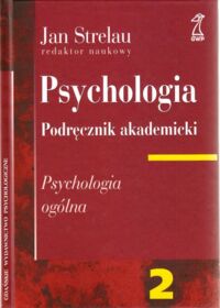 Miniatura okładki Strelau Jan Psychologia. Podręcznik akademicki. Tom 2. Psychologia ogólna.  