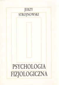 Miniatura okładki Strojnowski Jerzy Psychologia fizjologiczna.