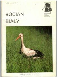 Miniatura okładki Strojny Władysław Bocian Biały. /Z kamerą i notatnikiem wśród zwierząt/