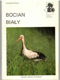 Zdjęcie nr 1 okładki Strojny Władysław Bocian Biały. /Z kamerą i notatnikiem wśród zwierząt/