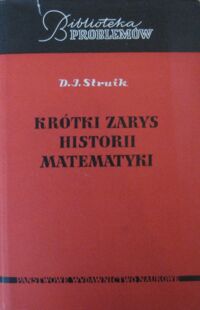 Zdjęcie nr 1 okładki Struik Dirk J. Krótki zarys historii matematyki do końca XIX wieku. 