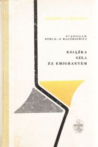 Miniatura okładki Strumph Wojtkiewicz Stanisław Książka szła za emigrantem. /Książki o Książce/