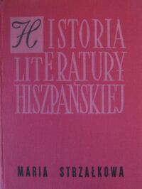 Miniatura okładki Strzałkowa Maria Historia literatury hiszpańskiej. Zarys.
