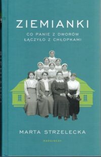 Miniatura okładki Strzelecka Marta Ziemianki. Co panie z dworów łączyło z chłopkami.