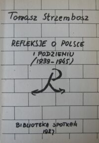 Zdjęcie nr 1 okładki Strzembosz Tomasz Refleksje o Polsce i Podziemiu (1939-1945).