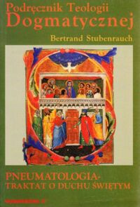 Miniatura okładki Stubenrauch Bertrand Podręcznik teologii dogmatycznej. Traktat VIII. Pneumatologia - Traktat o Duchu Świętym.