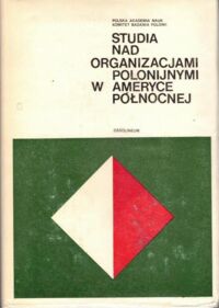 Zdjęcie nr 1 okładki  Studia nad organizacjami polonijnymi w Ameryce Północnej.