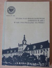 Miniatura okładki  Studia nad społeczeństwem Górnego Śląska w XIX i na początku XX wieku.