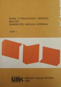 Miniatura okładki  Studia o działalności i zbiorach Biblioteki Uniwersytetu Mikołaja Kopernika. Część V.