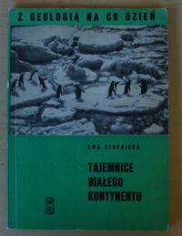 Miniatura okładki Stupnicka Ewa Tajemnice białego kontynentu. /Z Geologią na Co Dzień/