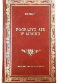 Miniatura okładki Styron William Pogrążyć się w mroku. /Biblioteka Klasyki/