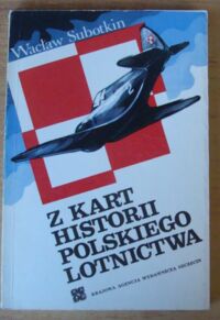 Zdjęcie nr 1 okładki Subotkin Wacław Z kart historii polskiego lotnictwa.