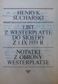 Miniatura okładki Sucharski Henryk List z Westerplatte do siostry z 1 IX 1939 r. Notatki z obrony Westerplatte.