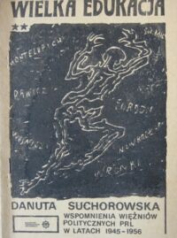 Zdjęcie nr 1 okładki Suchorowska Danuta Wielka edukacja. Wspomnienia więźniów politycznych PRL w latach 1945-1956. Tom II.