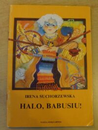 Miniatura okładki Suchorzewska Irena /ilustr. Bożena Truchanowska/ Halo, babusiu!