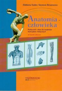 Miniatura okładki Suder Elżbieta, Brużewicz Szymon Anatomia człowieka. Podręcznik i atlas dla studentów licencjatów medycznych.