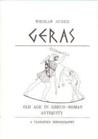 Miniatura okładki Suder Wiesław Geras. Old age in Greco-Roman antiquity a classified bibliography.
