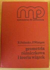 Miniatura okładki Sulanke R., Wintgen P. Geometria różniczkowa i teoria wiązek. /Matematyka dla Politechnik/
