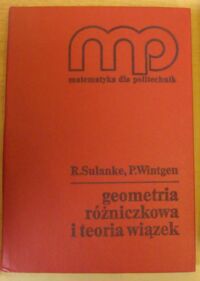 Zdjęcie nr 1 okładki Sulanke R., Wintgen P. Geometria różniczkowa i teoria wiązek. /Matematyka dla Politechnik/