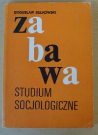 Miniatura okładki Sułkowski Bogusław Zabawa. Studium socjologiczne.