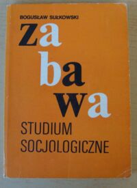 Miniatura okładki Sułkowski Bogusław Zabawa. Studium socjologiczne.