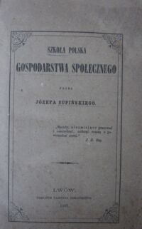 Zdjęcie nr 2 okładki Supiński Józef Szkoła polska gospodarstwa społecznego.