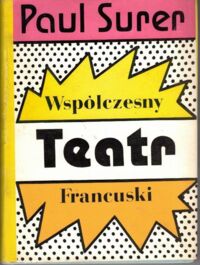 Zdjęcie nr 1 okładki Surer Paul Współczesny teatr francuski. Inscenizatorzy i dramatopisarze.