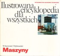 Miniatura okładki Surowiak W., Dobrzański T. Ilustrowana encyklopedia dla wszystkich. Maszyny.