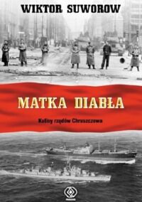 Miniatura okładki Suworow Wiktor Matka diabła. Historia rządów Chruszczowa. 