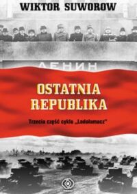Miniatura okładki Suworow Wiktor Ostatnia republika. Trzecia część cyklu "Lodołamacz".