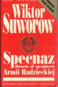 Zdjęcie nr 1 okładki Suworow Wiktor Specnaz. Historia sowieckich służb specjalnych.