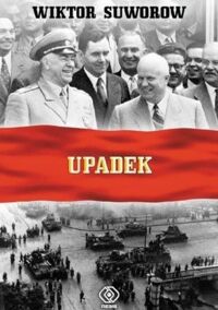 Miniatura okładki Suworow Wiktor Upadek. Ostatnia bitwa marszałka Żukowa.