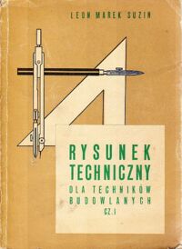 Miniatura okładki Suzin Leon Marek Rysunek techniczny dla techników budowlanych. Część I.