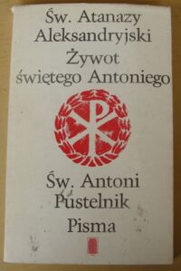 Miniatura okładki Św. Atanazy Aleksandryski, Św. Antoni Pustelnik Żywot świętego Antoniego. Pisma.