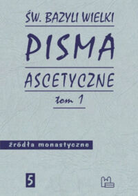 Miniatura okładki Św. Bazylei Wielki Pisma ascetyczne. Tom 1/2. /Źródła Monastyczne 5,6/