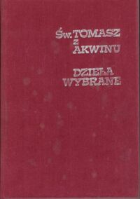 Zdjęcie nr 1 okładki Św. Tomasz z Akwinu Dzieła wybrane.