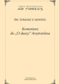 Miniatura okładki św. Tomasz z Akwinu Komentarz do "O duszy" Arystotelesa. /Seria dwujęzyczna/