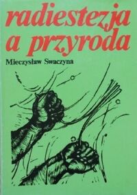 Miniatura okładki Swaczyna Mieczysław  Radiestezja a przyroda. 
