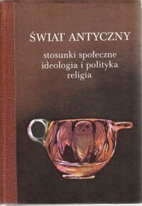 Miniatura okładki  Świat antyczny. Stosunki społeczne, ideologia i polityka, religia. Studia ofiarowane Izie Bieżuńskiej-Małowist w pięćdziesięciolecie pracy naukowej przez Jej uczniów.