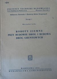 Zdjęcie nr 1 okładki Swiba Mieczysław Roboty ziemne przy budowie dróg i budowa dróg gruntowych. /Biblioteka Dróżnika i Dozorcy Robót Drogowych. Zeszyt 5/