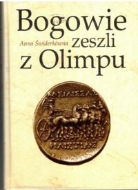 Miniatura okładki Świderkówna Anna Bogowie zeszli z Olimpu. Bóstwo i mit w greckiej literaturze świata hellenistycznego.