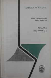 Miniatura okładki Świderkówna Anna, Nowicka Maria Książka się rozwija. /Książki o Książce/