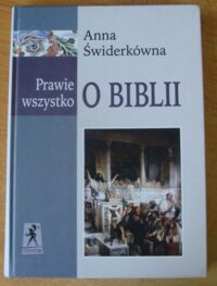 Miniatura okładki Świderkówna Anna Prawie wszystko o Biblii.