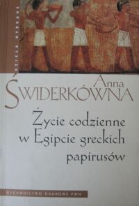 Miniatura okładki Świderkówna Anna Życie codzienne w Egipcie greckich papirusów.