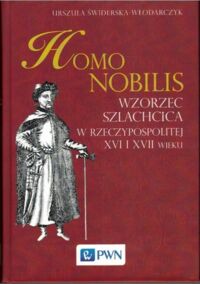 Miniatura okładki Świderska-Włodarczyk Urszula Homo Nobilis. Wzorzec szlachcica w Rzeczypospolitej XVI i XVII.