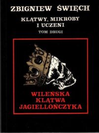 Zdjęcie nr 1 okładki Święch Zbigniew Klątwy, mikroby i uczeni. Tom II. Wileńska klątwa Jagiellończyka.