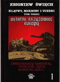 Zdjęcie nr 1 okładki Święch Zbigniew Klątwy, mikroby i uczeni. Tom III. Część I. Ostatni krzyżowiec Europy. Oddychający sarkofag Warneńczyka.